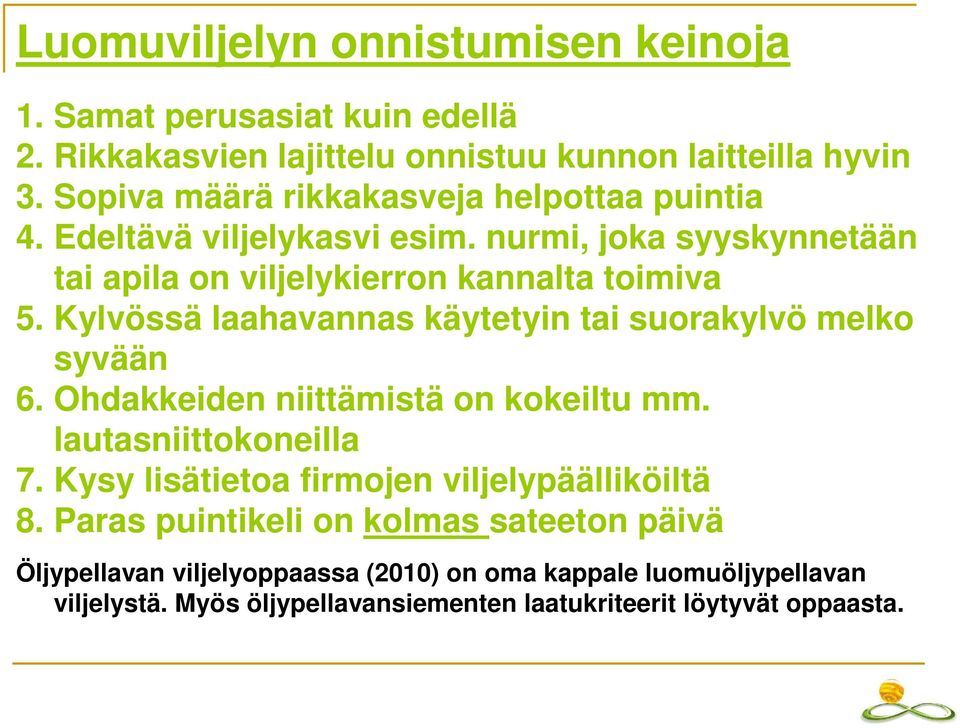 Kylvössä laahavannas käytetyin tai suorakylvö melko syvään 6. Ohdakkeiden niittämistä on kokeiltu mm. lautasniittokoneilla 7.