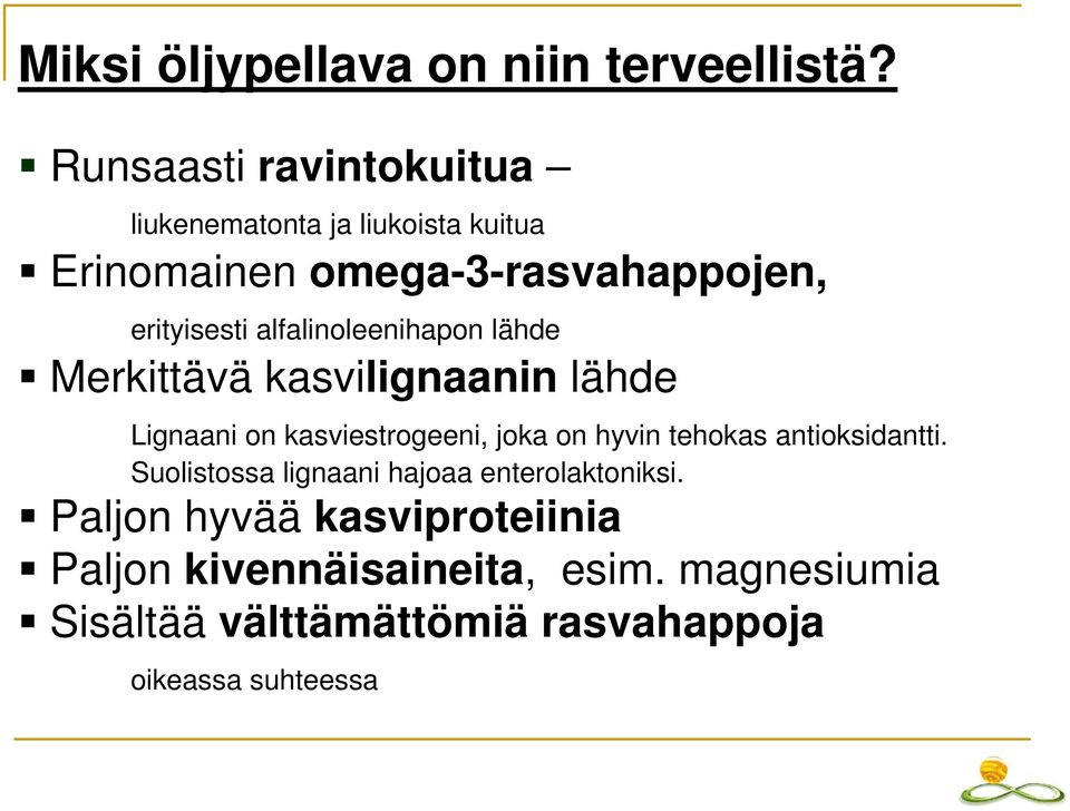 alfalinoleenihapon lähde Merkittävä kasvilignaanin lähde Lignaani on kasviestrogeeni, joka on hyvin tehokas