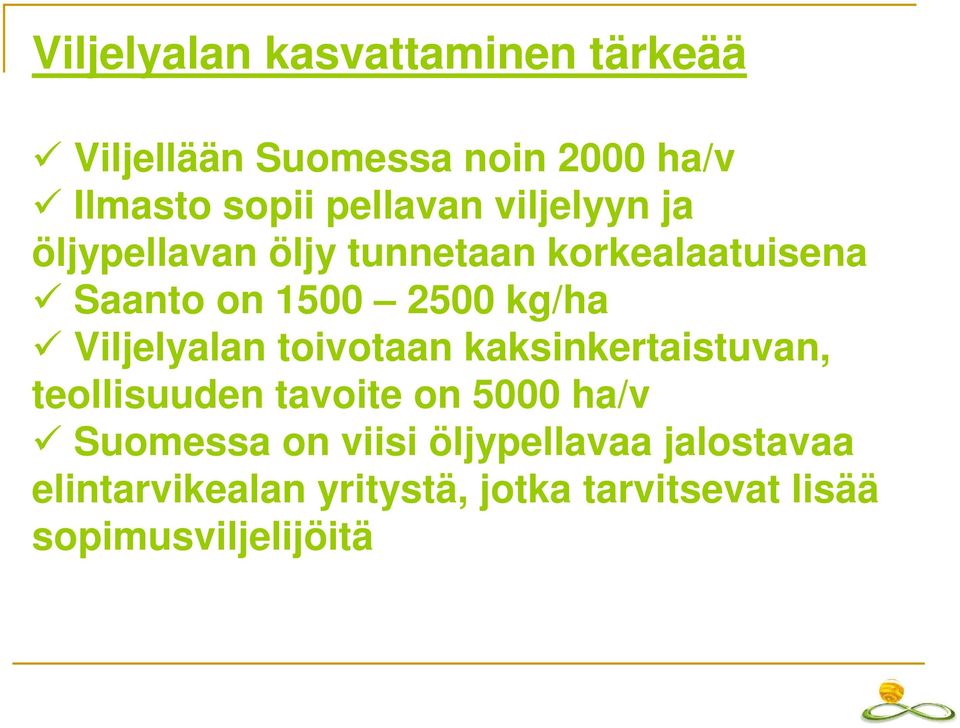 kg/ha Viljelyalan toivotaan kaksinkertaistuvan, teollisuuden tavoite on 5000 ha/v Suomessa