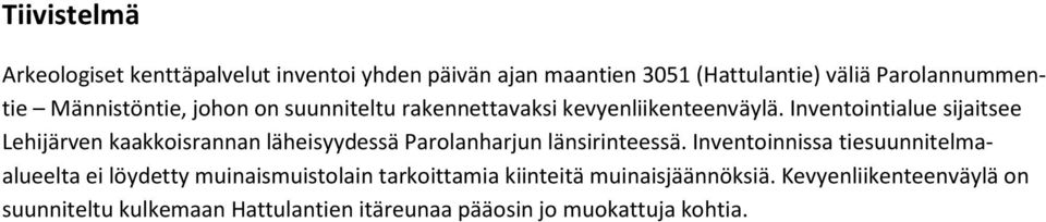 Inventointialue sijaitsee Lehijärven kaakkoisrannan läheisyydessä Parolanharjun länsirinteessä.