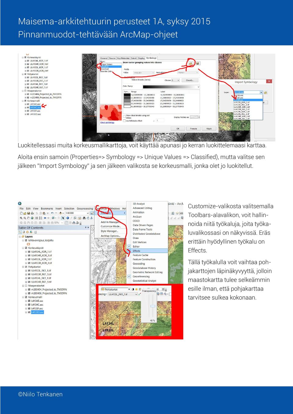 jonka olet jo luokitellut. Customize-valikosta valitsemalla Toolbars-alavalikon, voit hallinnoida niitä työkaluja, joita työkaluvalikossasi on näkyvissä.