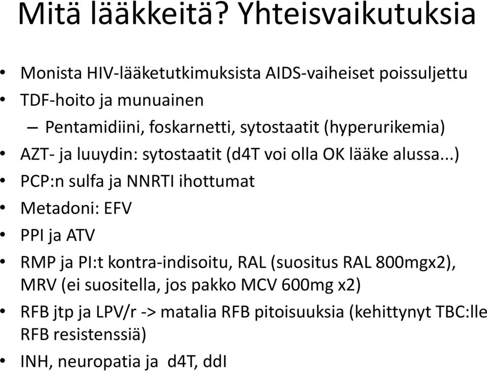 foskarnetti, sytostaatit (hyperurikemia) AZT- ja luuydin: sytostaatit (d4t voi olla OK lääke alussa.