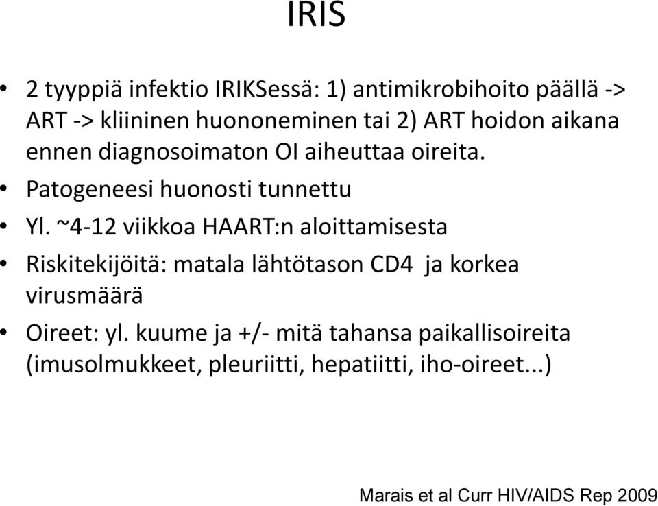 ~4-12 viikkoa HAART:n aloittamisesta Riskitekijöitä: matala lähtötason CD4 ja korkea virusmäärä Oireet: yl.