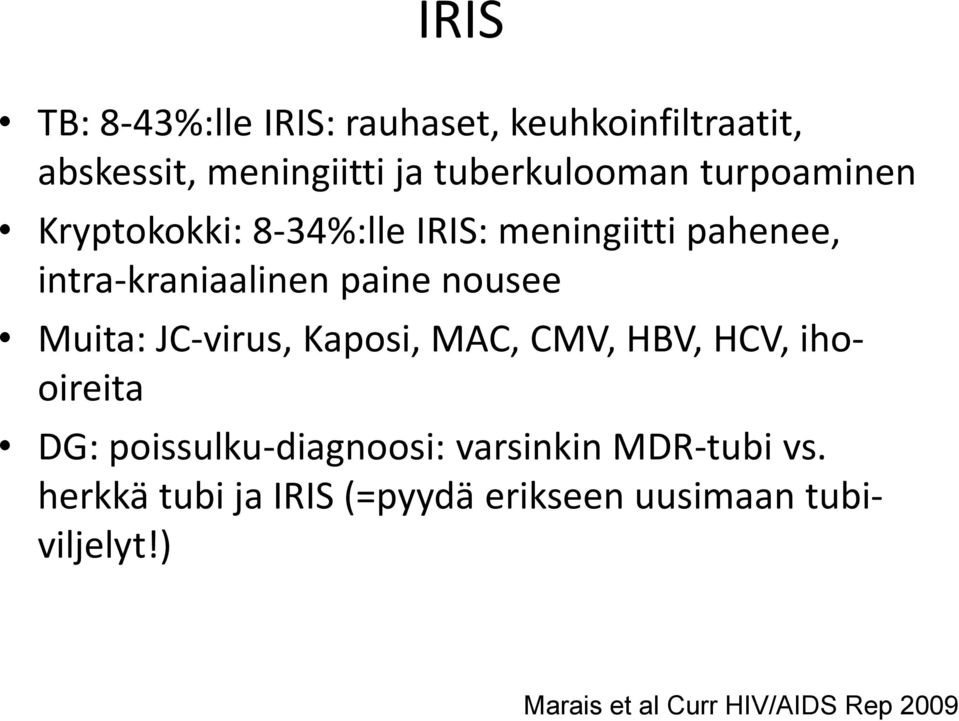 Muita: JC-virus, Kaposi, MAC, CMV, HBV, HCV, ihooireita DG: poissulku-diagnoosi: varsinkin