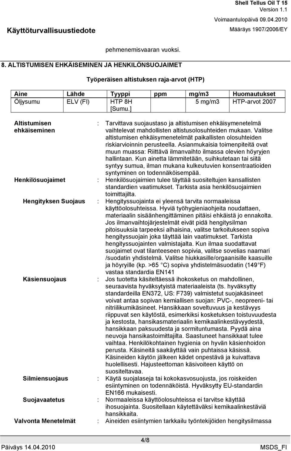 ] Altistumisen ehkäiseminen : Tarvittava suojaustaso ja altistumisen ehkäisymenetelmä vaihtelevat mahdollisten altistusolosuhteiden mukaan.