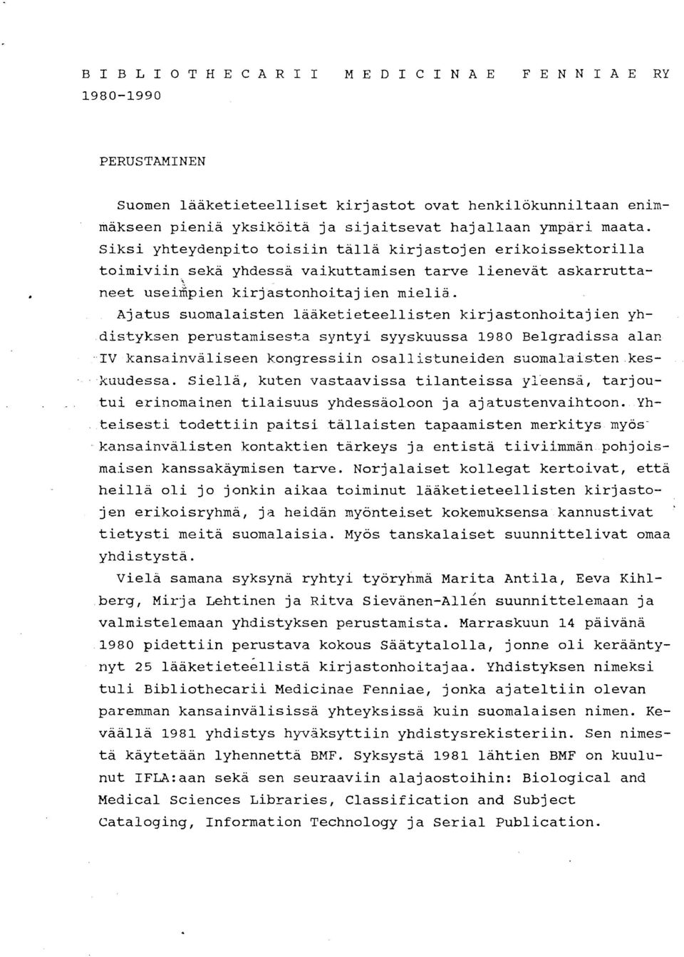 s s~aomalaisten laaketieteellisten kirj astonhoitaj ien yhdistyksen perustamisesta syntyi syyskuussa 1980 Belgradissa alan -IV kansainvbliseen kongressiin osalllstuneiden suomalaiste~~.kes- -.