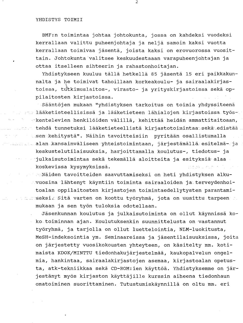 Yhdistykseen kuuluu talla hetkella 85 jasenta 15 eri paikkakunnalta ja he toimivat tahoillaan korkeakoulu- ja sairaalakirjastoissa, ttftkimuslaitos-, virasto- j a yrityslcirj astoissa seka