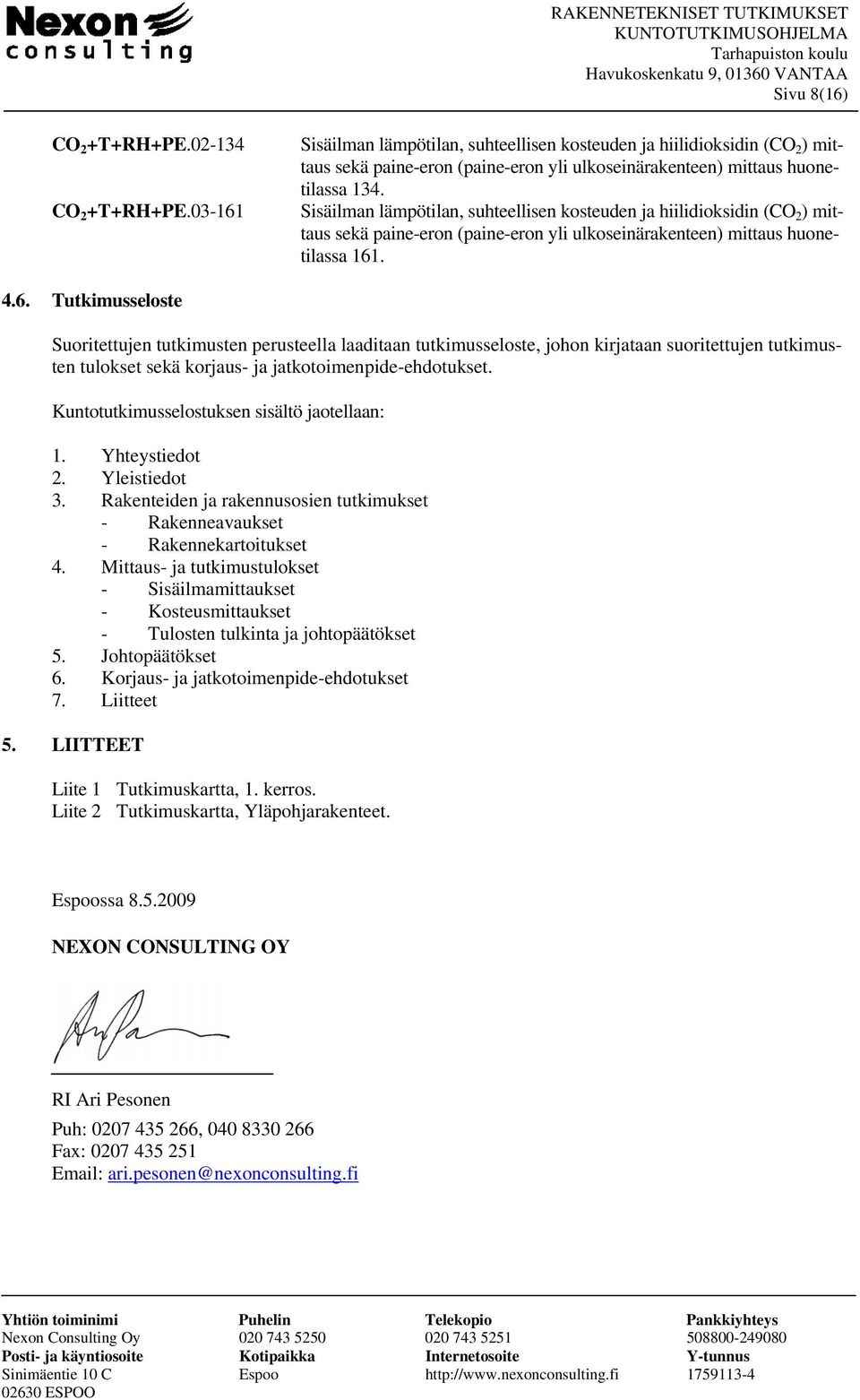 Sisäilman lämpötilan, suhteellisen kosteuden ja hiilidioksidin (CO 2 ) mittaus sekä paine-eron (paine-eron yli ulkoseinärakenteen) mittaus huonetilassa 161