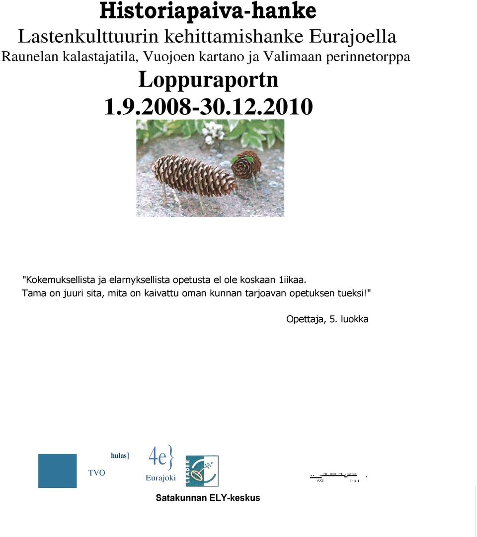 2010 "Kokemuksellista ja elarnyksellista opetusta el ole koskaan 1iikaa.