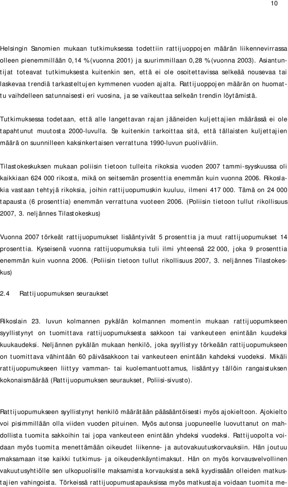 Rattijuoppojen määrän on huomattu vaihdelleen satunnaisesti eri vuosina, ja se vaikeuttaa selkeän trendin löytämistä.