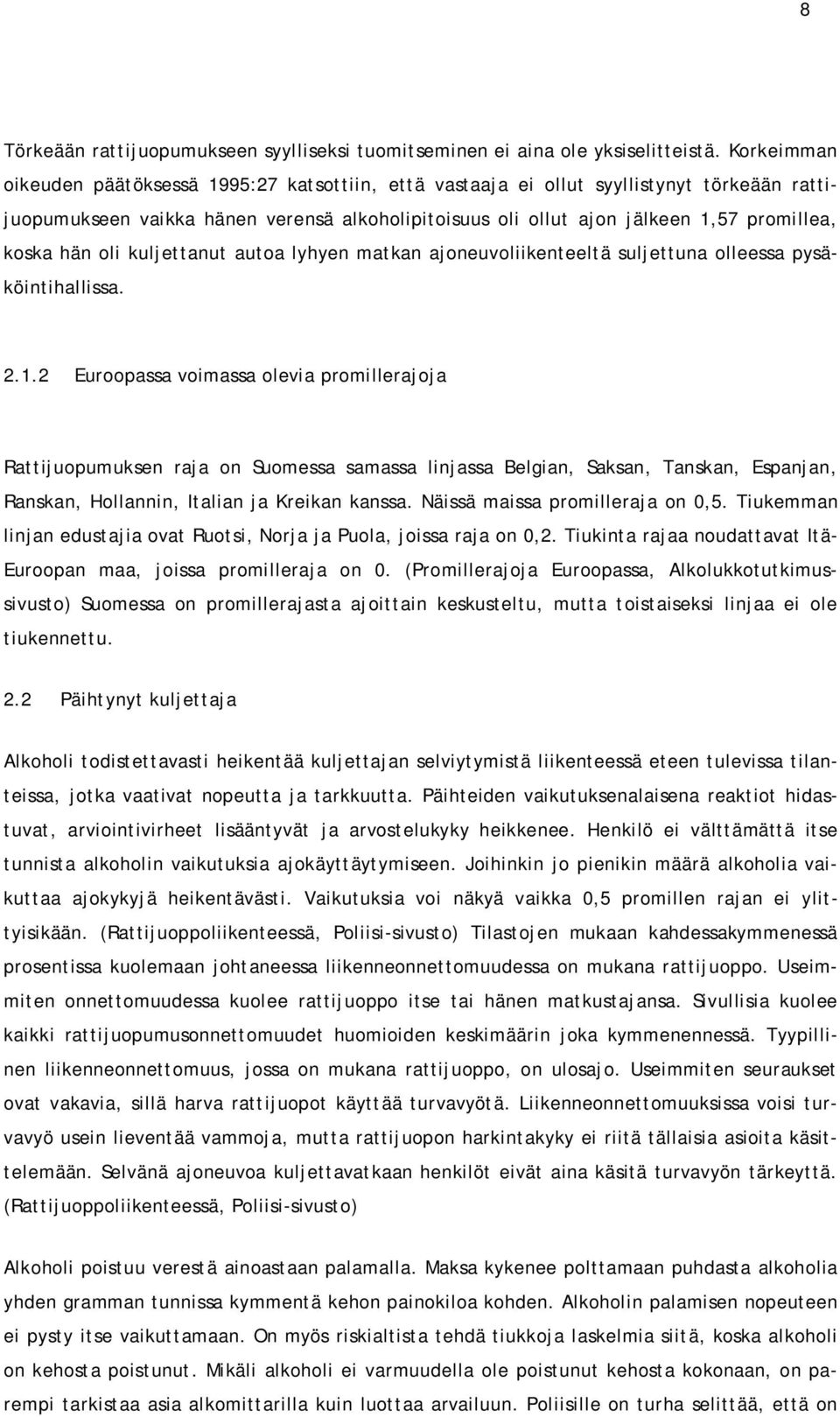 hän oli kuljettanut autoa lyhyen matkan ajoneuvoliikenteeltä suljettuna olleessa pysäköintihallissa. 2.1.