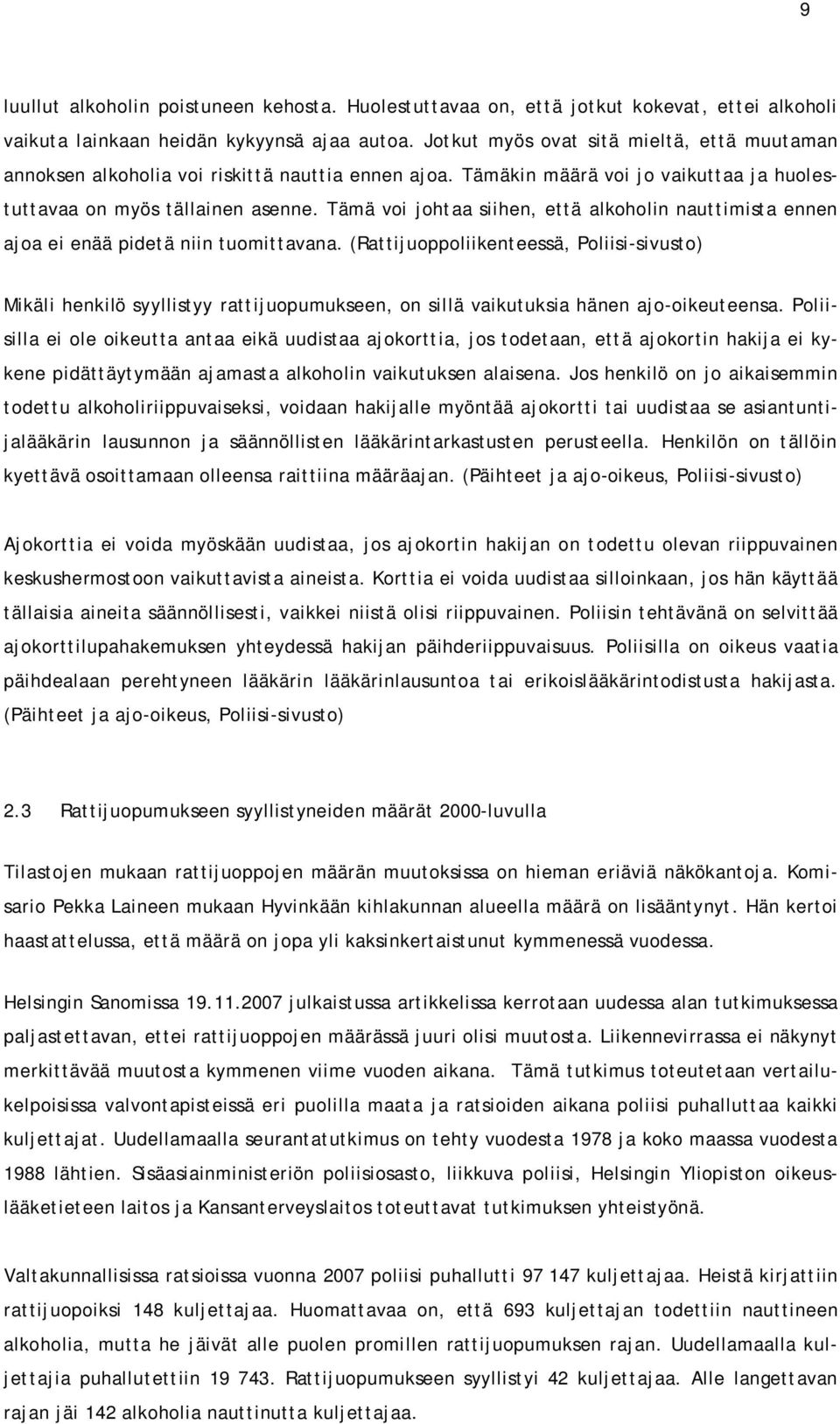 Tämä voi johtaa siihen, että alkoholin nauttimista ennen ajoa ei enää pidetä niin tuomittavana.