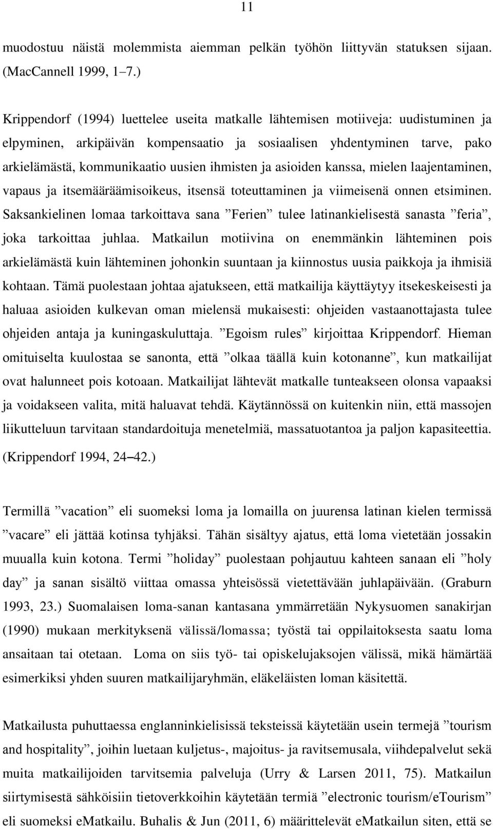 ihmisten ja asioiden kanssa, mielen laajentaminen, vapaus ja itsemääräämisoikeus, itsensä toteuttaminen ja viimeisenä onnen etsiminen.