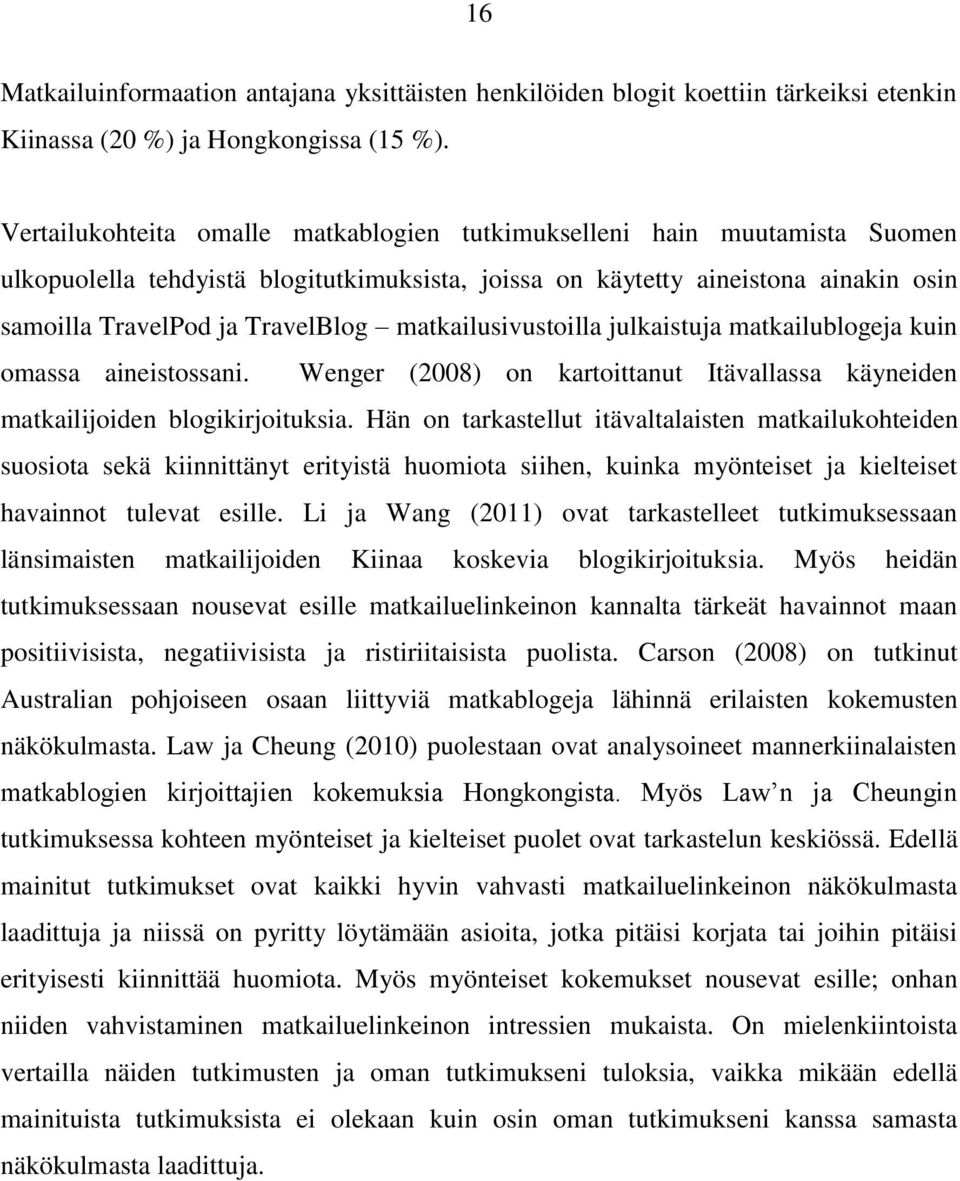 matkailusivustoilla julkaistuja matkailublogeja kuin omassa aineistossani. Wenger (2008) on kartoittanut Itävallassa käyneiden matkailijoiden blogikirjoituksia.