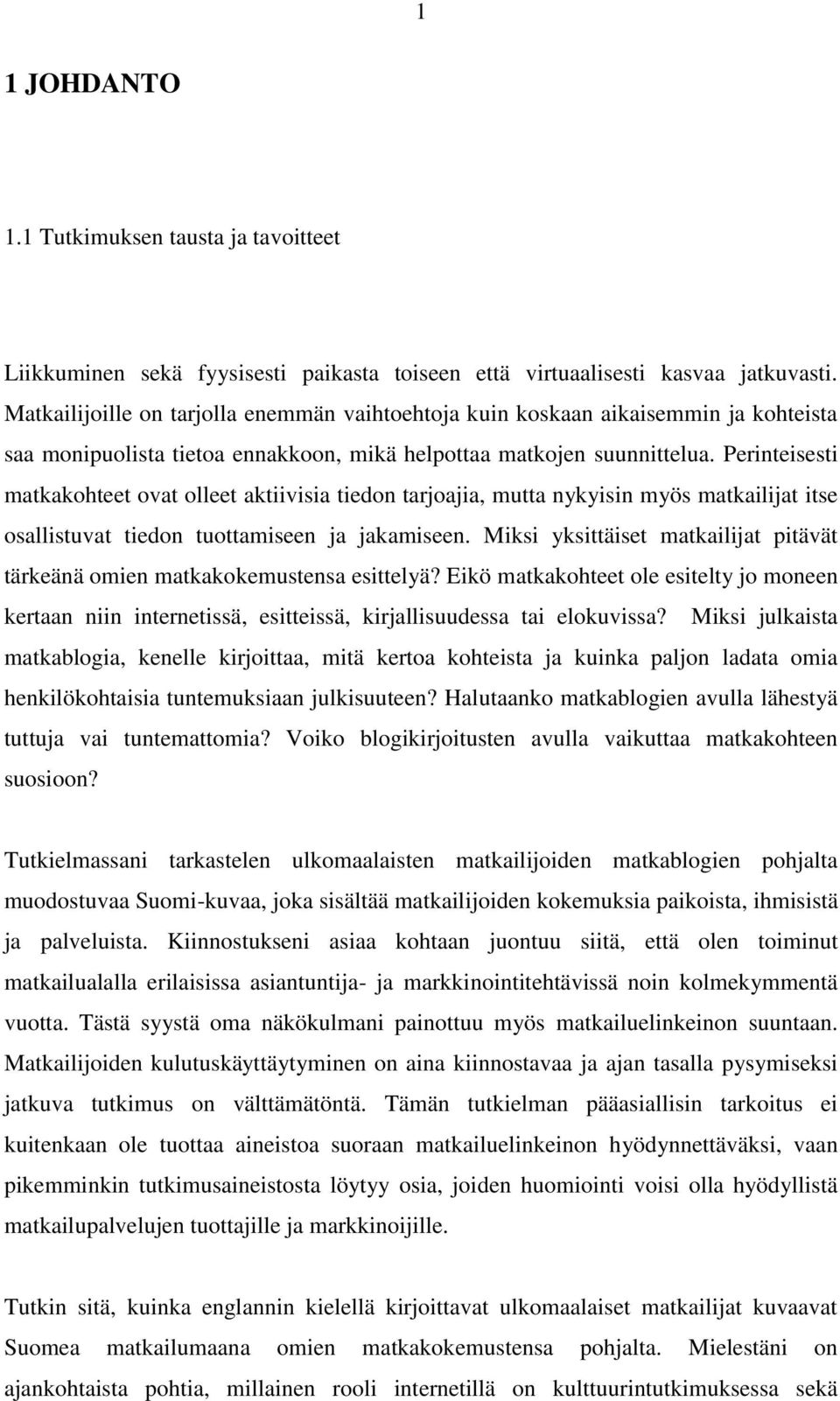 Perinteisesti matkakohteet ovat olleet aktiivisia tiedon tarjoajia, mutta nykyisin myös matkailijat itse osallistuvat tiedon tuottamiseen ja jakamiseen.