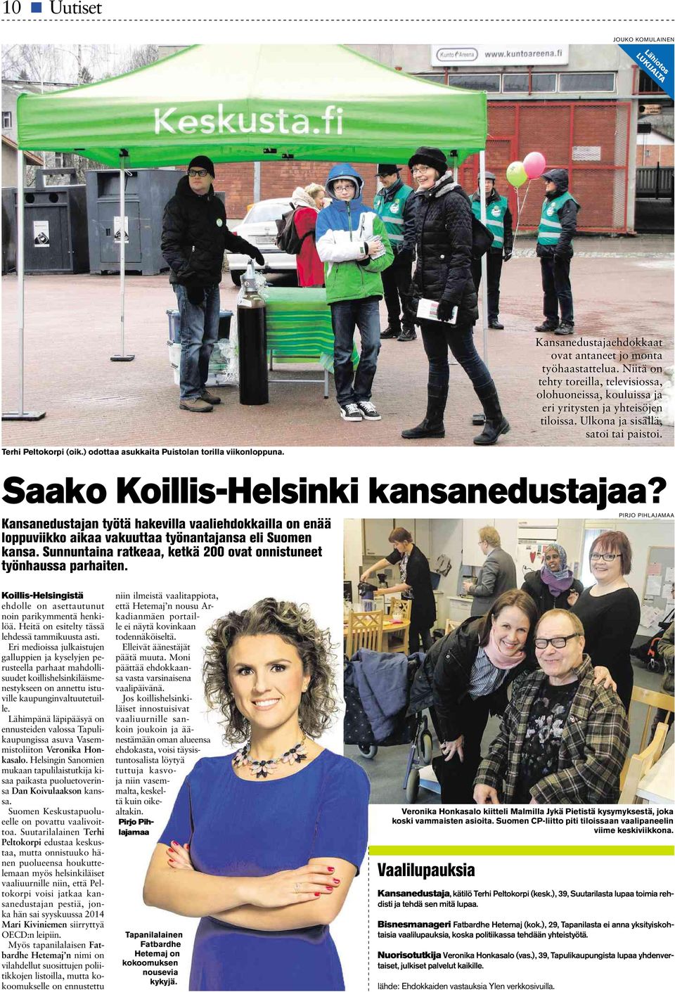 PIRJO PIHLAJAMAA Kansanedustajan työtä hakevilla vaaliehdokkailla on enää loppuviikko aikaa vakuuttaa työnantajansa eli Suomen kansa.