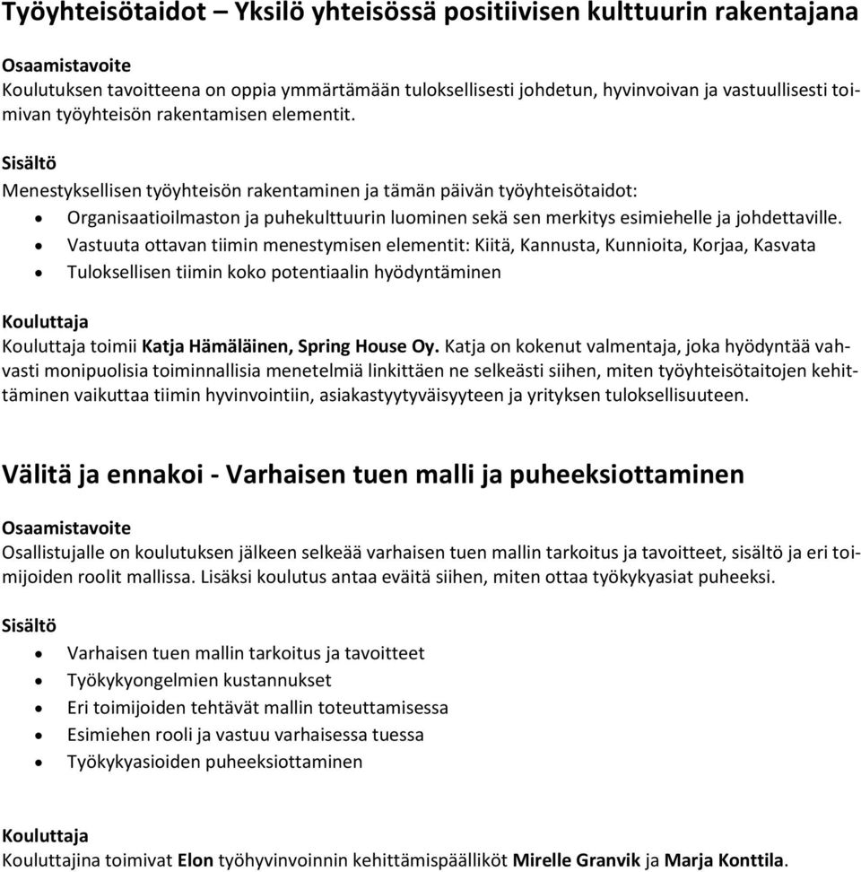 Vastuuta ottavan tiimin menestymisen elementit: Kiitä, Kannusta, Kunnioita, Korjaa, Kasvata Tuloksellisen tiimin koko potentiaalin hyödyntäminen toimii Katja Hämäläinen, Spring House Oy.