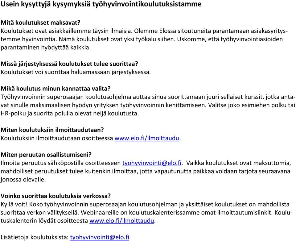 Missä järjestyksessä koulutukset tulee suorittaa? Koulutukset voi suorittaa haluamassaan järjestyksessä. Mikä koulutus minun kannattaa valita?