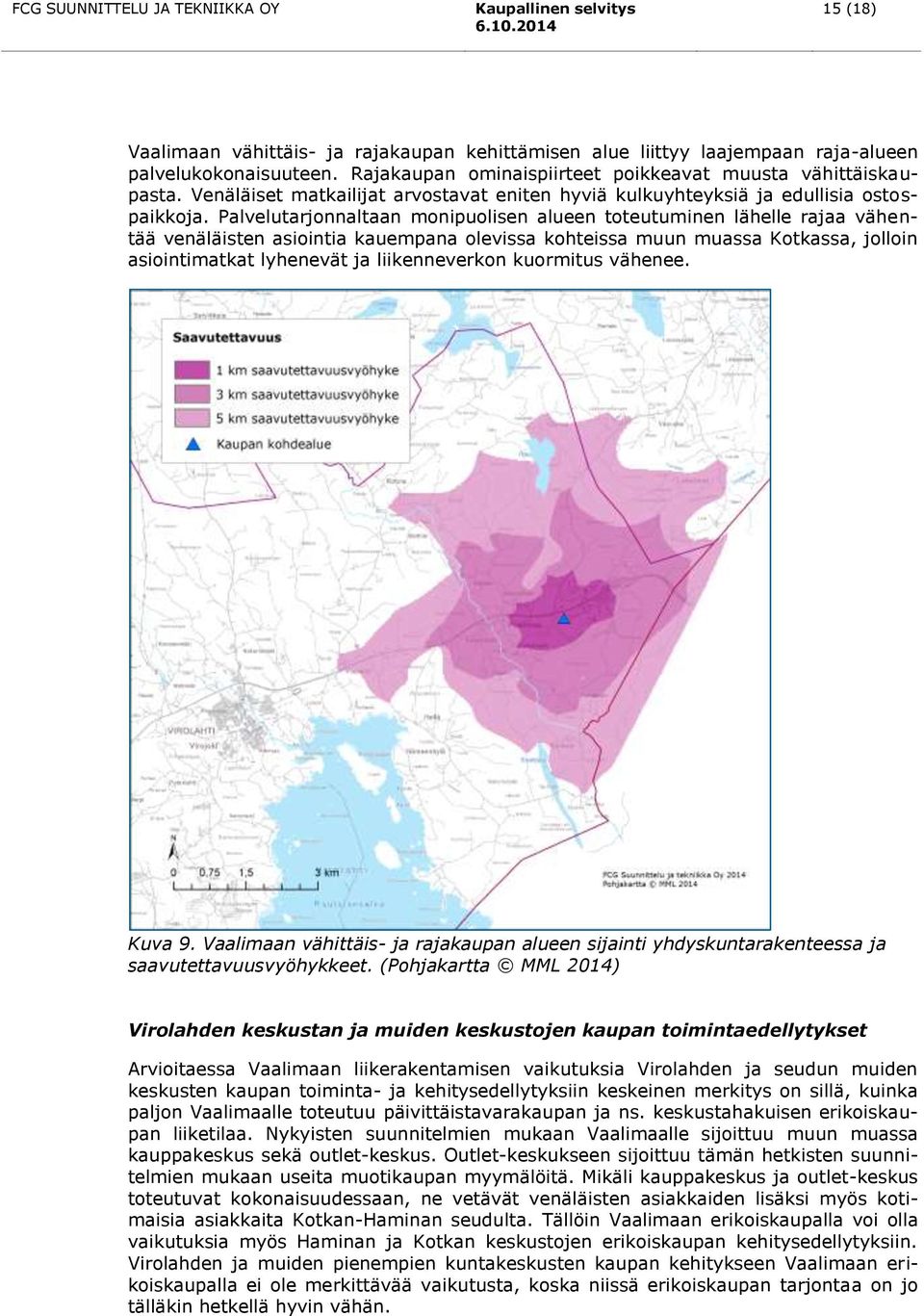 Palvelutarjonnaltaan monipuolisen alueen toteutuminen lähelle rajaa vähentää venäläisten asiointia kauempana olevissa kohteissa muun muassa Kotkassa, jolloin asiointimatkat lyhenevät ja