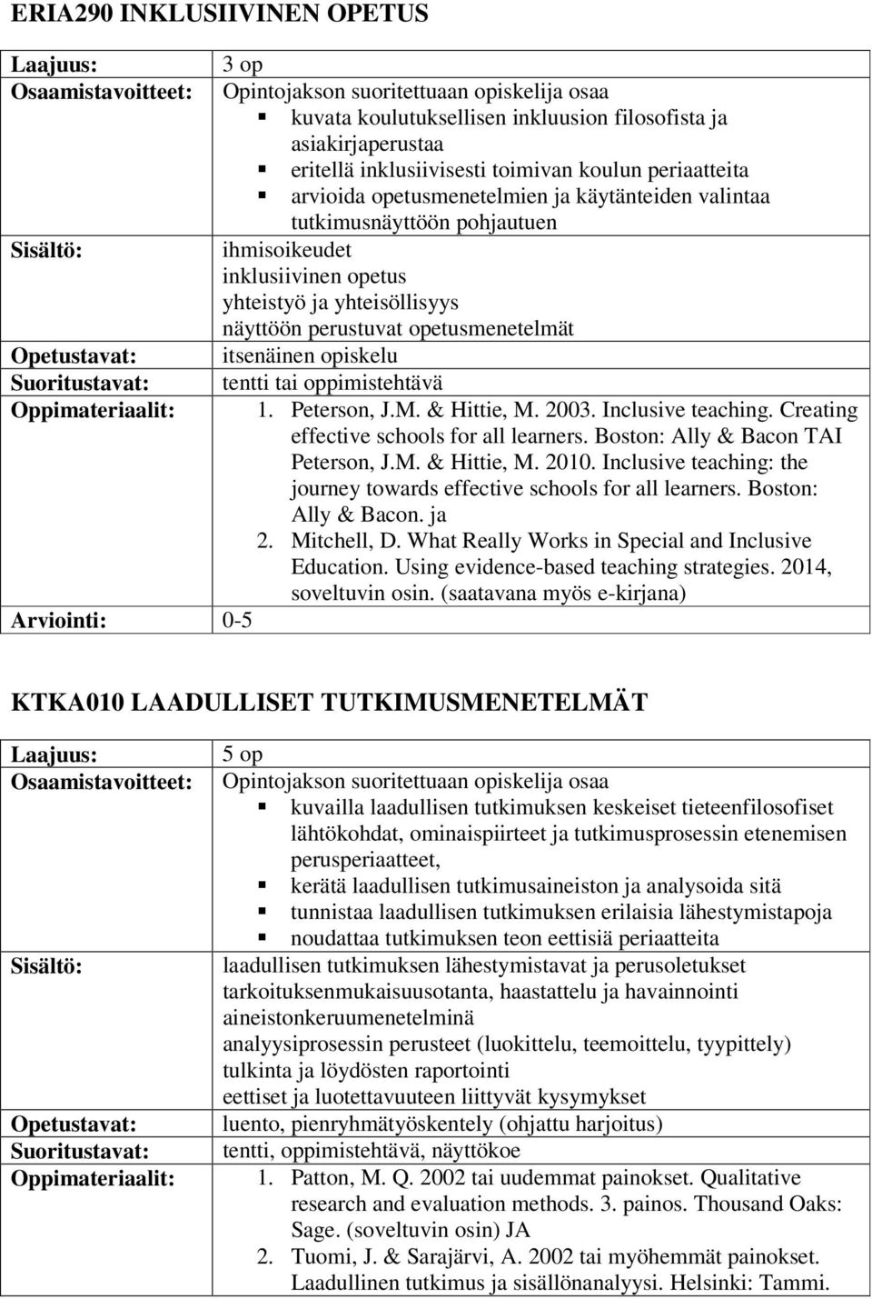 itsenäinen opiskelu Suoritustavat: tentti tai oppimistehtävä Oppimateriaalit: 1. Peterson, J.M. & Hittie, M. 2003. Inclusive teaching. Creating effective schools for all learners.