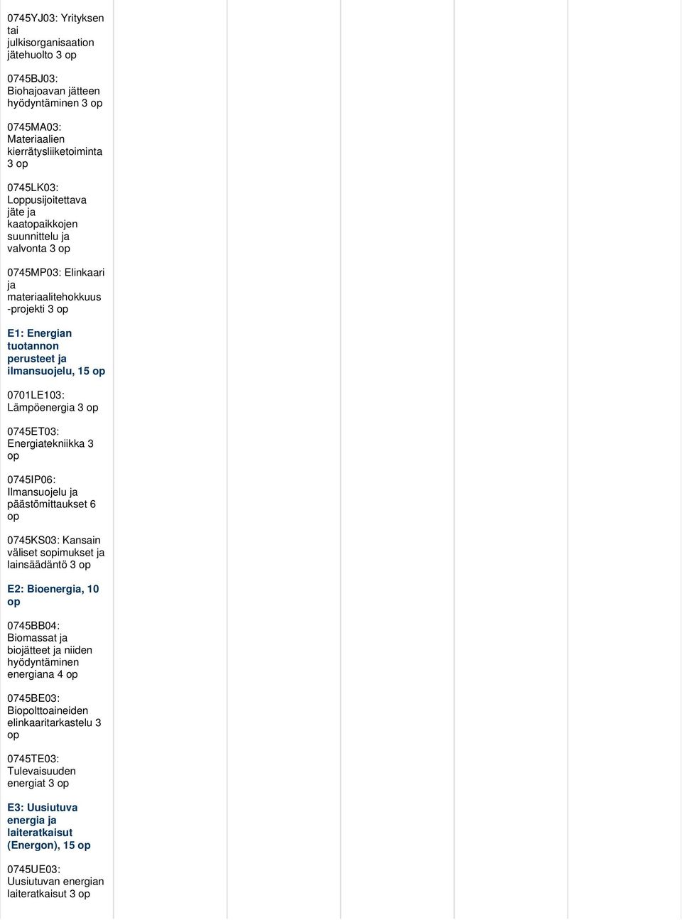 Energiatekniikka op 0745IP06: Ilmansuojelu ja päästömittaukset 6 op 0745KS0: Kansain väliset sopimukset ja lainsäädäntö op E2: Bioenergia, 10 op 0745BB04: Biomassat ja biojätteet ja niiden
