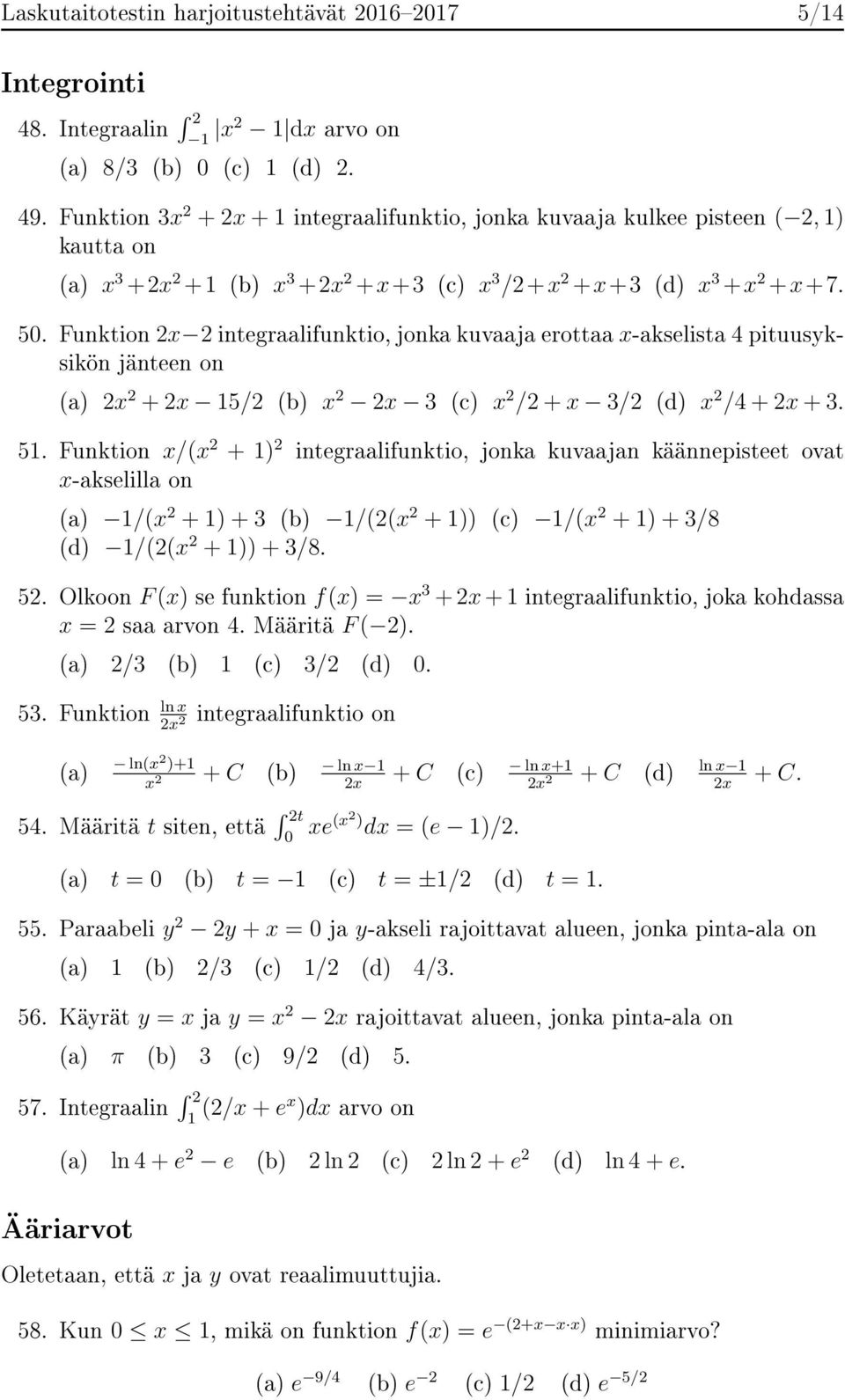 Funktion 2x 2 integraalifunktio, jonka kuvaaja erottaa x-akselista 4 pituusyksikön jänteen on (a) 2x 2 + 2x 15/2 (b) x 2 2x 3 (c) x 2 /2 + x 3/2 (d) x 2 /4 + 2x + 3. 51.