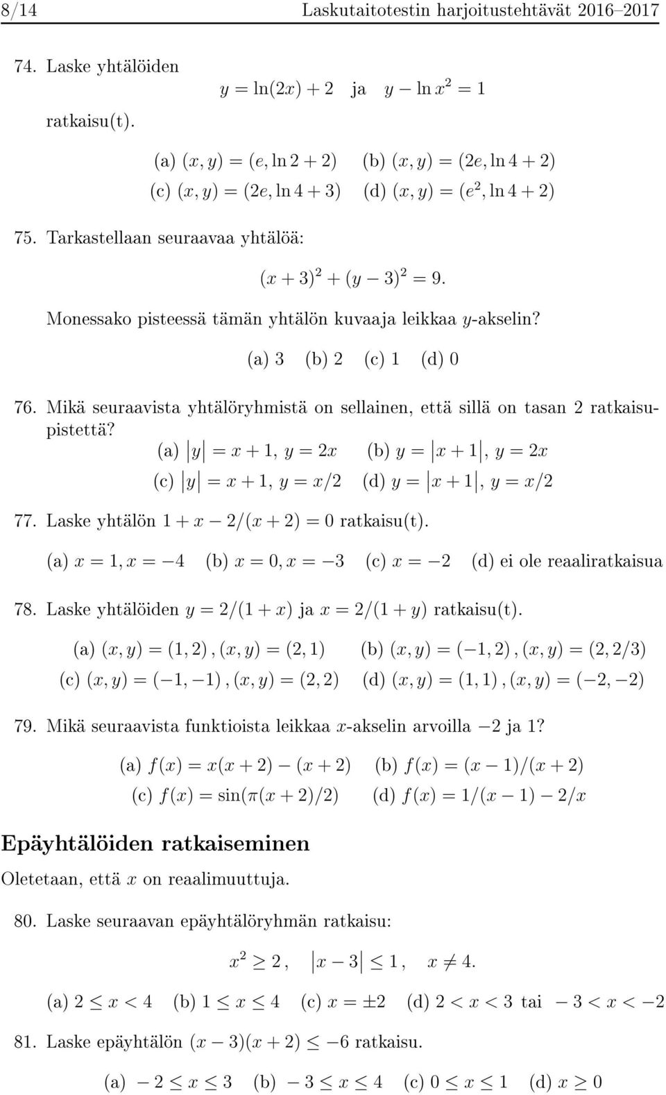 Tarkastellaan seuraavaa yhtälöä: (x + 3) 2 + (y 3) 2 = 9. Monessako pisteessä tämän yhtälön kuvaaja leikkaa y-akselin? (a) 3 (b) 2 (c) 1 (d) 0 76.