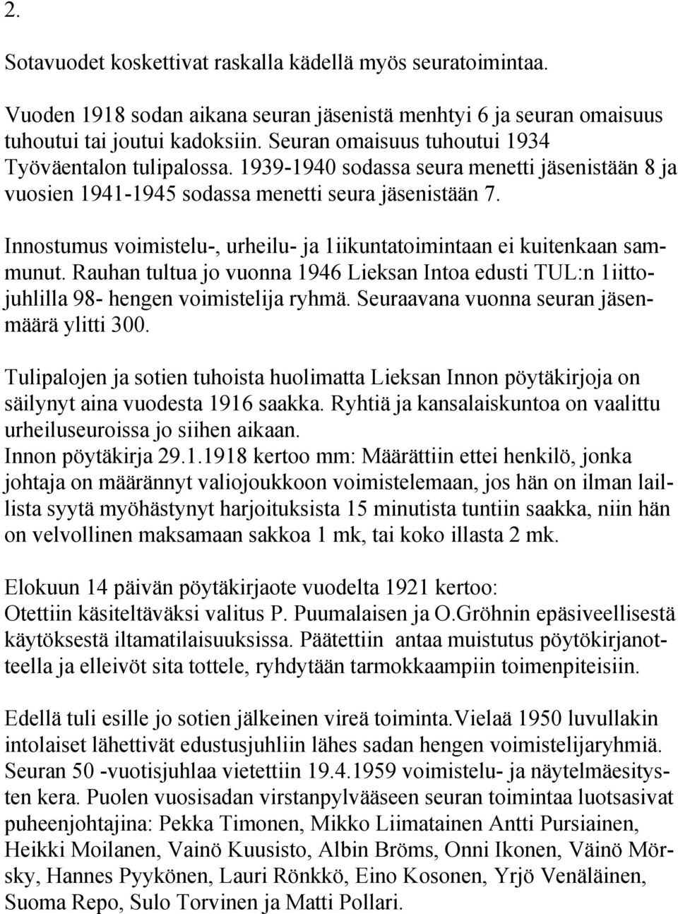 Innostumus voimistelu-, urheilu- ja 1iikuntatoimintaan ei kuitenkaan sammunut. Rauhan tultua jo vuonna 1946 Lieksan Intoa edusti TUL:n 1iittojuhlilla 98- hengen voimistelija ryhmä.