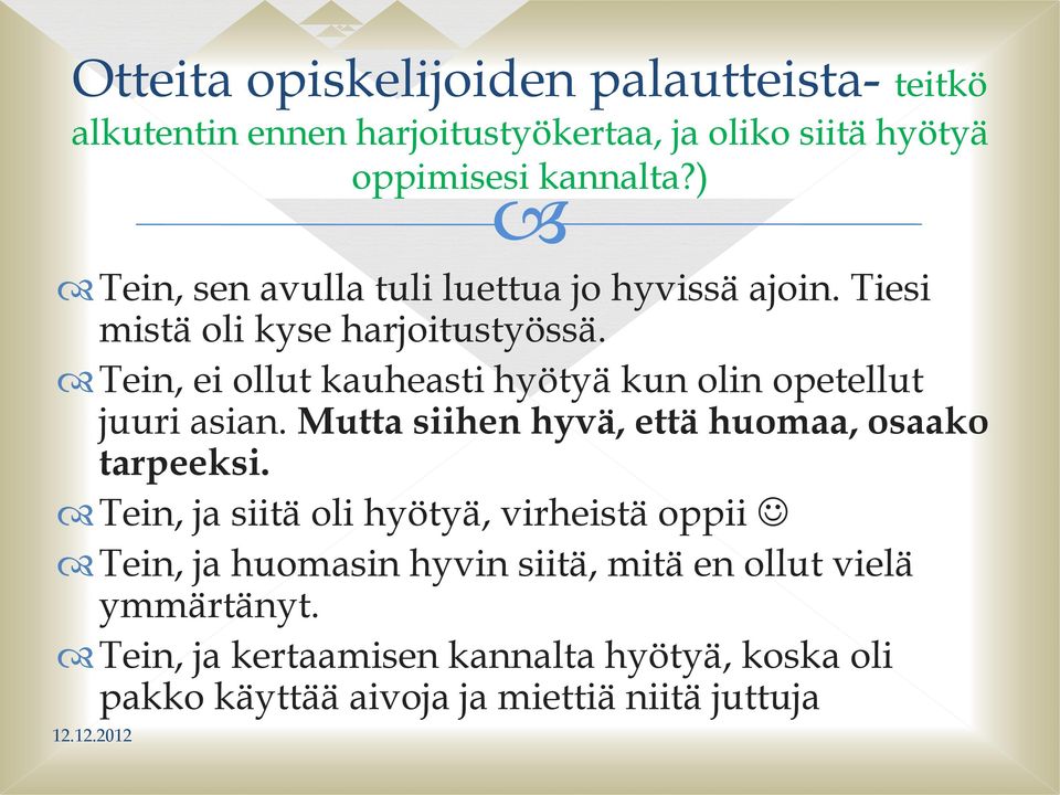 Tein, ei ollut kauheasti hyötyä kun olin opetellut juuri asian. Mutta siihen hyvä, että huomaa, osaako tarpeeksi.