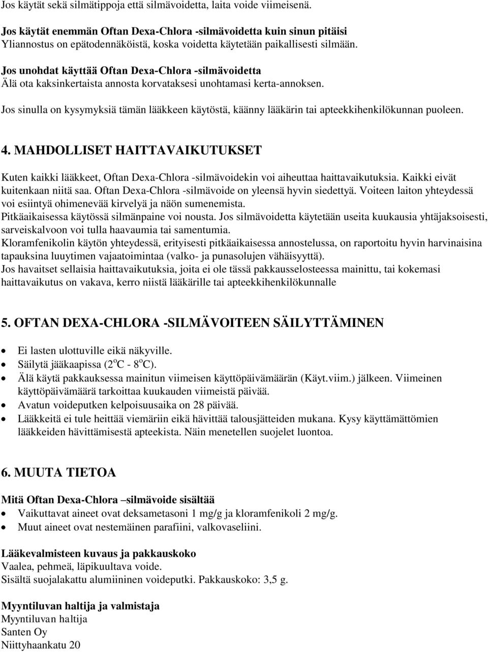 Jos unohdat käyttää Oftan Dexa-Chlora -silmävoidetta Älä ota kaksinkertaista annosta korvataksesi unohtamasi kerta-annoksen.