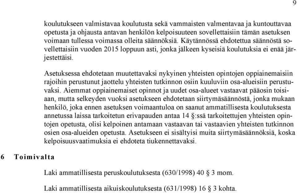 Asetuksessa ehdotetaan muutettavaksi nykyinen yhteisten opintojen oppiainemaisiin rajoihin perustunut jaottelu yhteisten tutkinnon osiin kuuluviin osa-alueisiin perustuvaksi.