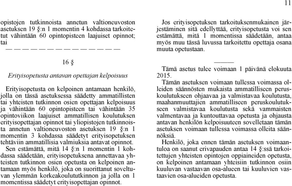 opintoviikon laajuiset ammatillisen koulutuksen erityisopettajan opinnot tai yliopistojen tutkinnoista annetun valtioneuvoston asetuksen 19 :n 1 momentin 3 kohdassa säädetyt erityisopetuksen