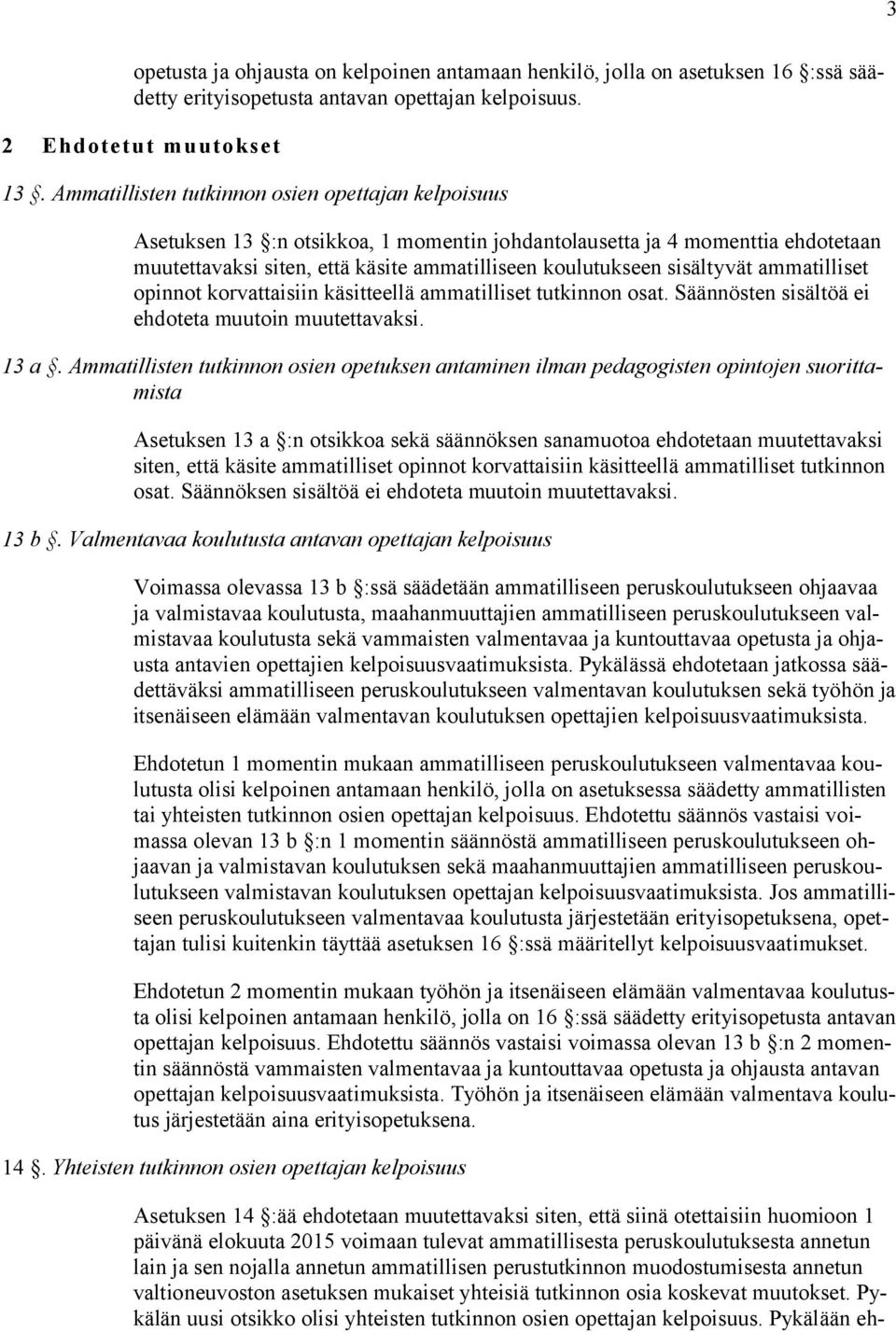 sisältyvät ammatilliset opinnot korvattaisiin käsitteellä ammatilliset tutkinnon osat. Säännösten sisältöä ei ehdoteta muutoin muutettavaksi. 13 a.