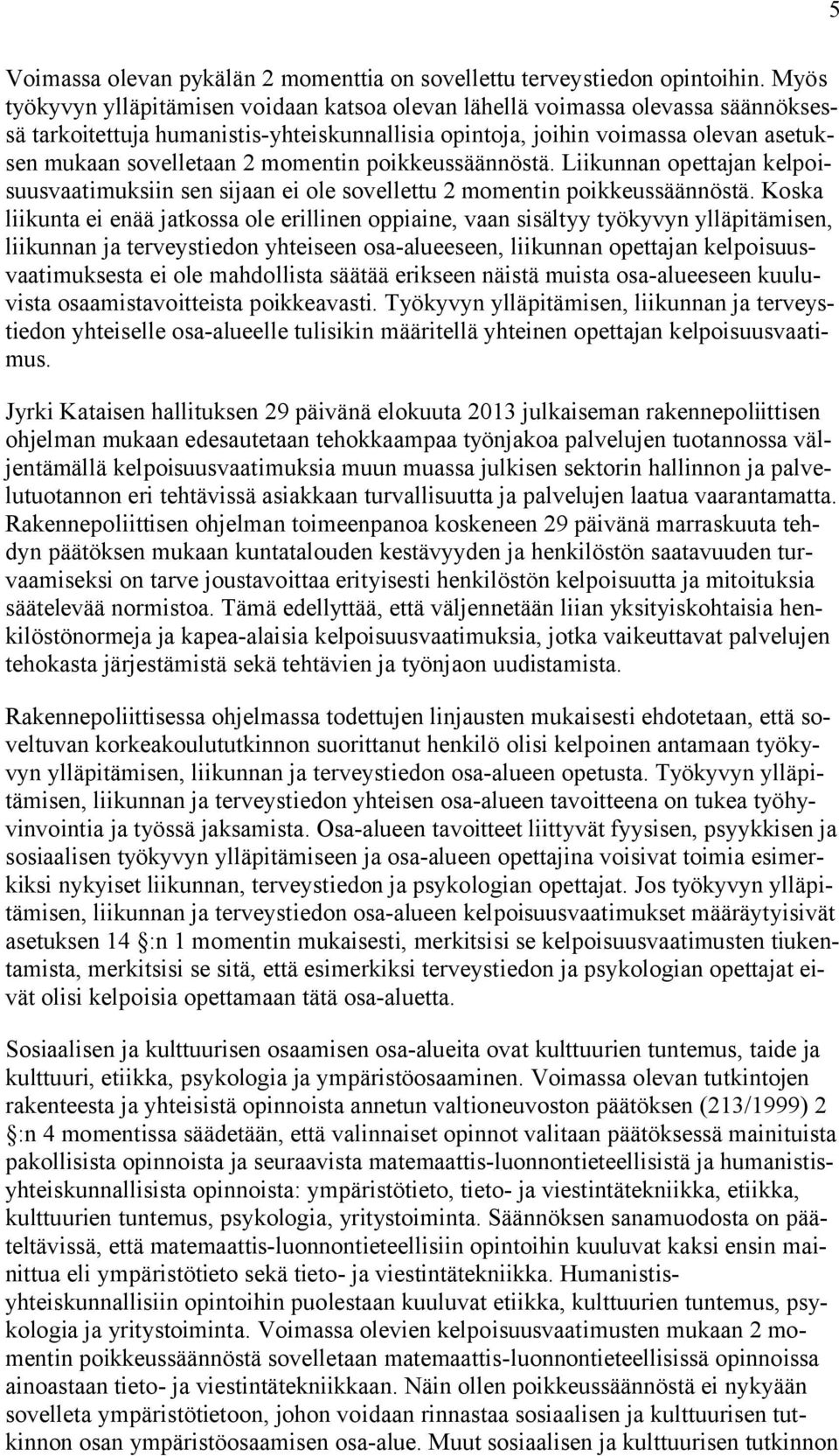 momentin poikkeussäännöstä. Liikunnan opettajan kelpoisuusvaatimuksiin sen sijaan ei ole sovellettu 2 momentin poikkeussäännöstä.