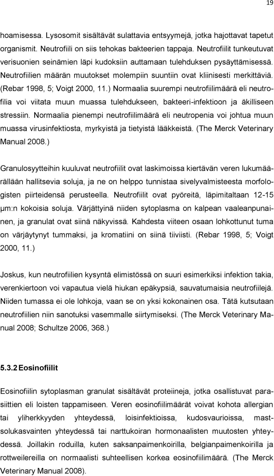 (Rebar 1998, 5; Voigt 2000, 11.) Normaalia suurempi neutrofiilimäärä eli neutrofilia voi viitata muun muassa tulehdukseen, bakteeri-infektioon ja äkilliseen stressiin.