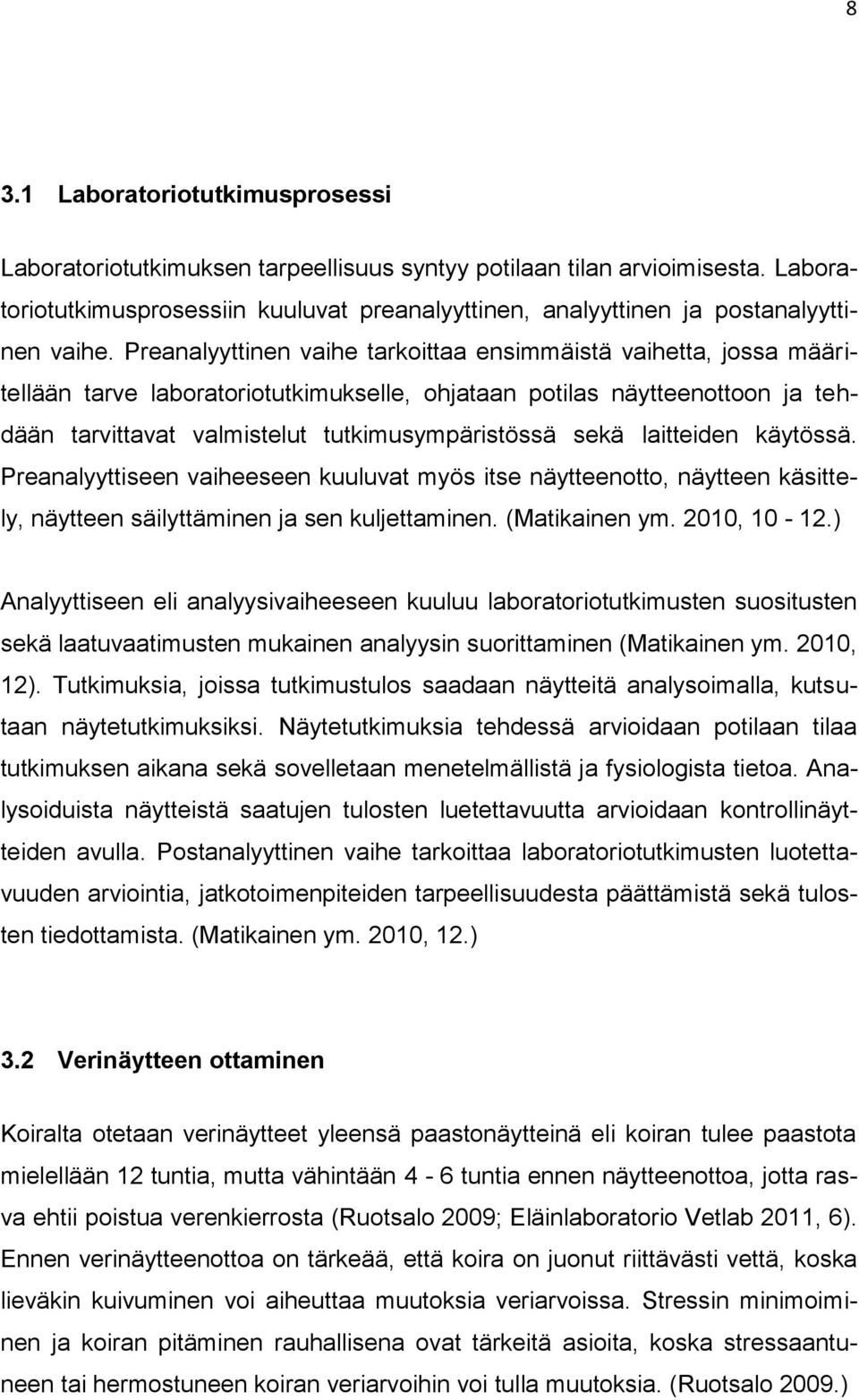 Preanalyyttinen vaihe tarkoittaa ensimmäistä vaihetta, jossa määritellään tarve laboratoriotutkimukselle, ohjataan potilas näytteenottoon ja tehdään tarvittavat valmistelut tutkimusympäristössä sekä