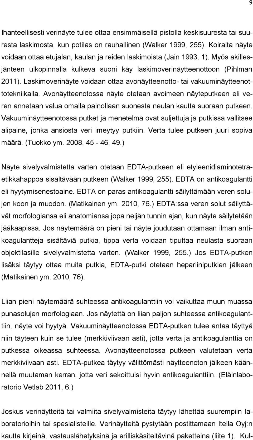 Laskimoverinäyte voidaan ottaa avonäytteenotto- tai vakuuminäytteenottotekniikalla.