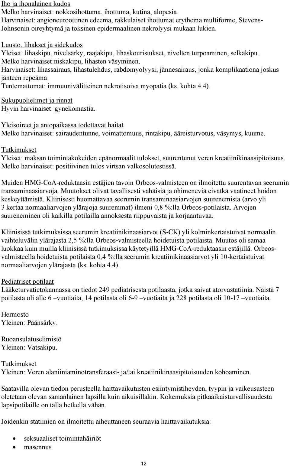 Luusto, lihakset ja sidekudos Yleiset: lihaskipu, nivelsärky, raajakipu, lihaskouristukset, nivelten turpoaminen, selkäkipu. Melko harvinaiset:niskakipu, lihasten väsyminen.