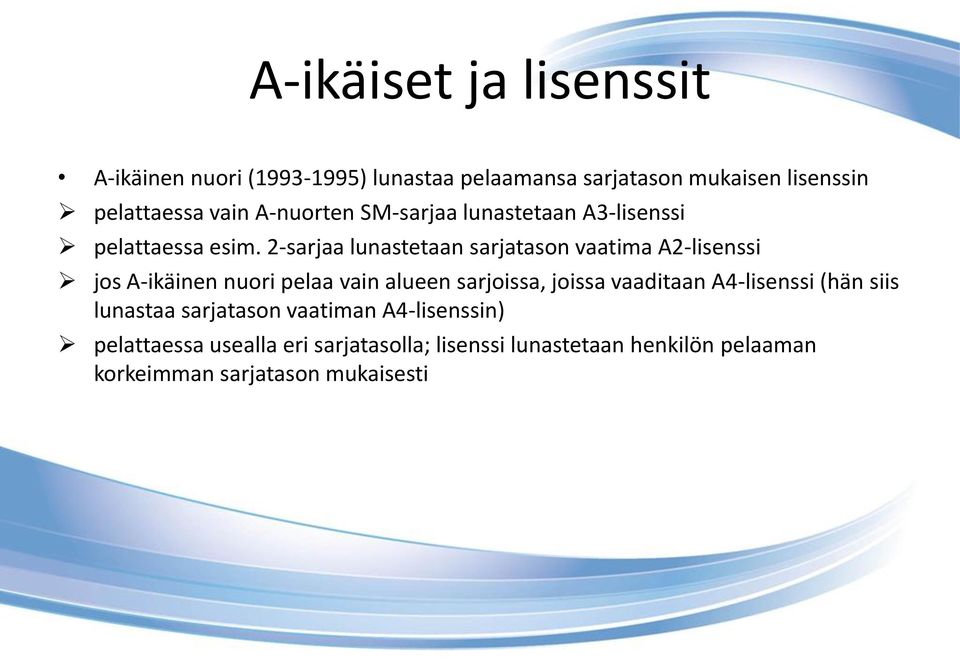 2-sarjaa lunastetaan sarjatason vaatima A2-lisenssi jos A-ikäinen nuori pelaa vain alueen sarjoissa, joissa vaaditaan