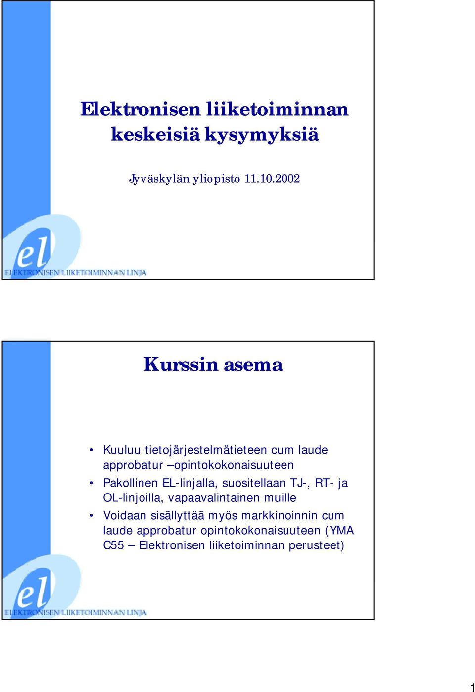 Pakollinen EL-linjalla, suositellaan TJ-, RT- ja OL-linjoilla, vapaavalintainen muille Voidaan