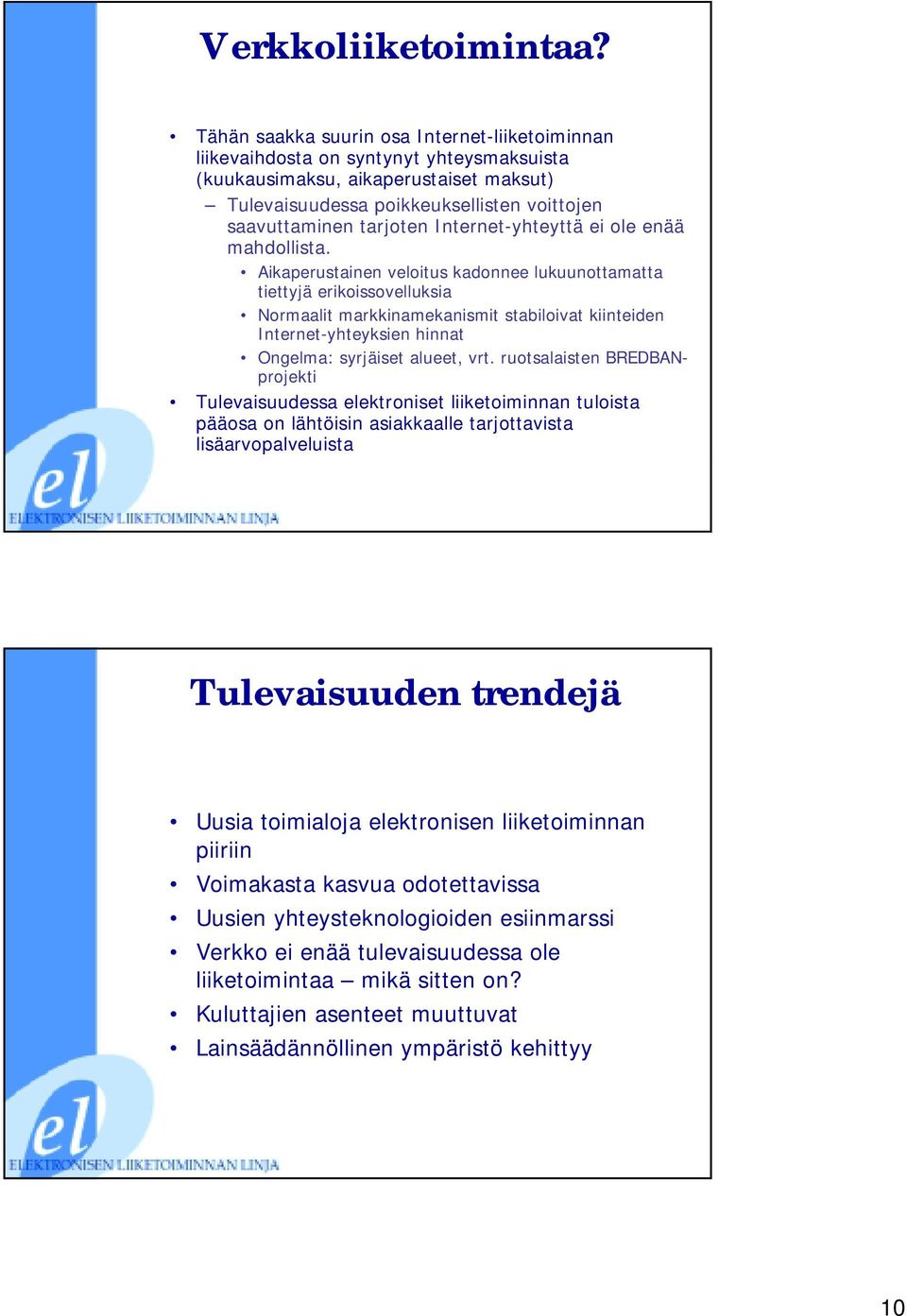 Internet-yhteyttä ei ole enää mahdollista.