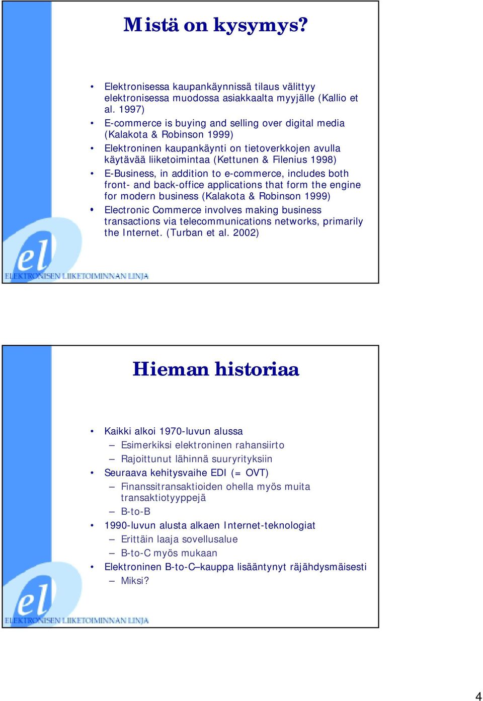 in addition to e-commerce, includes both front- and back-office applications that form the engine for modern business (Kalakota & Robinson 1999) Electronic Commerce involves making business