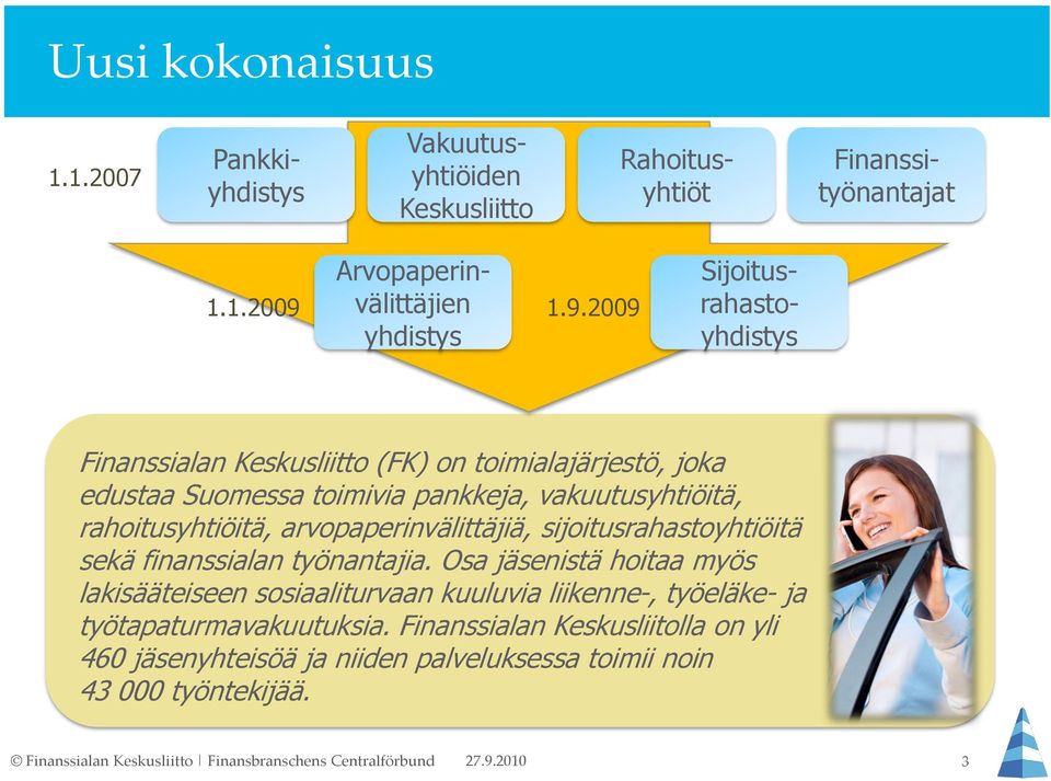 vakuutusyhtiöitä, rahoitusyhtiöitä, arvopaperinvälittäjiä, sijoitusrahastoyhtiöitä sekä finanssialan työnantajia.