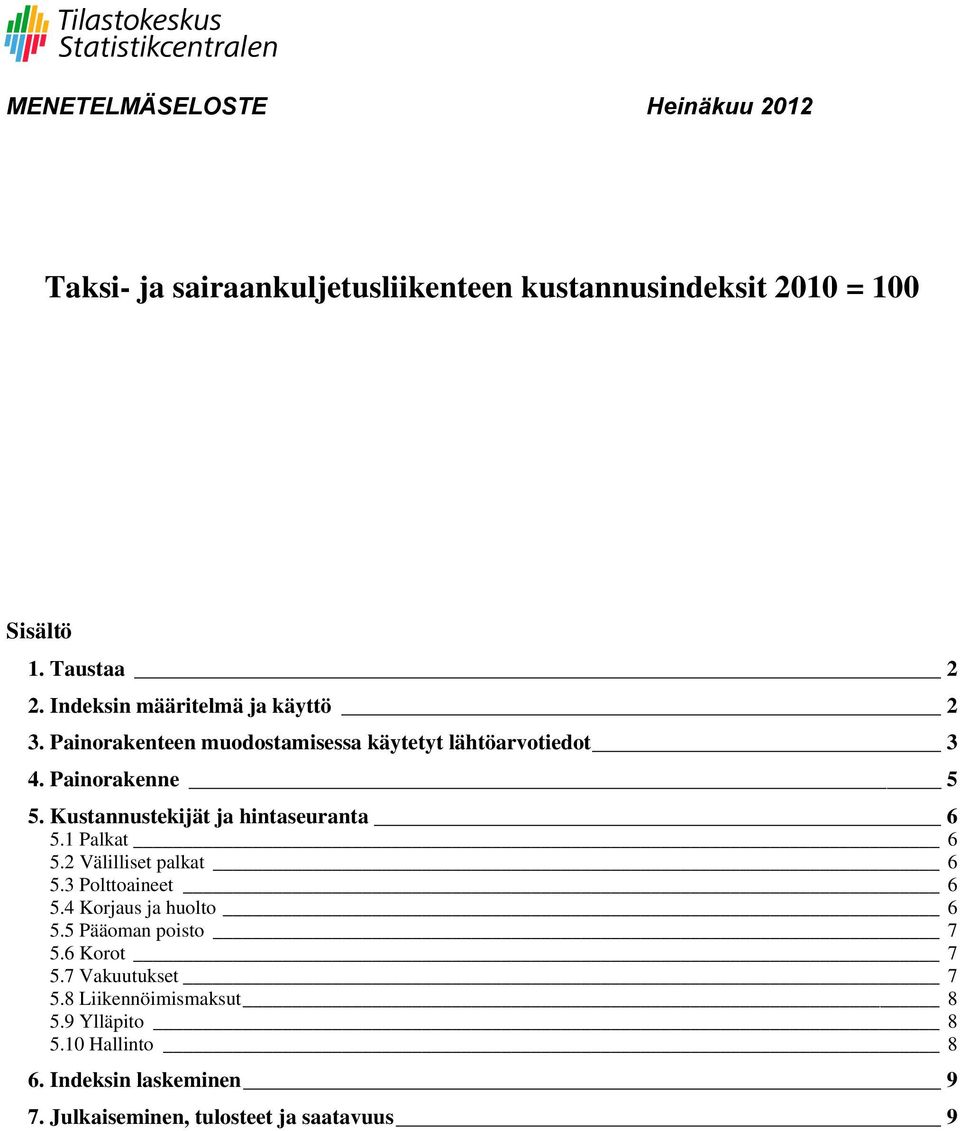 Kustannustekijät ja hintaseuranta 6 5.1 Palkat 6 5.2 Välilliset palkat 6 5.3 Polttoaineet 6 5.4 Korjaus ja huolto 6 5.