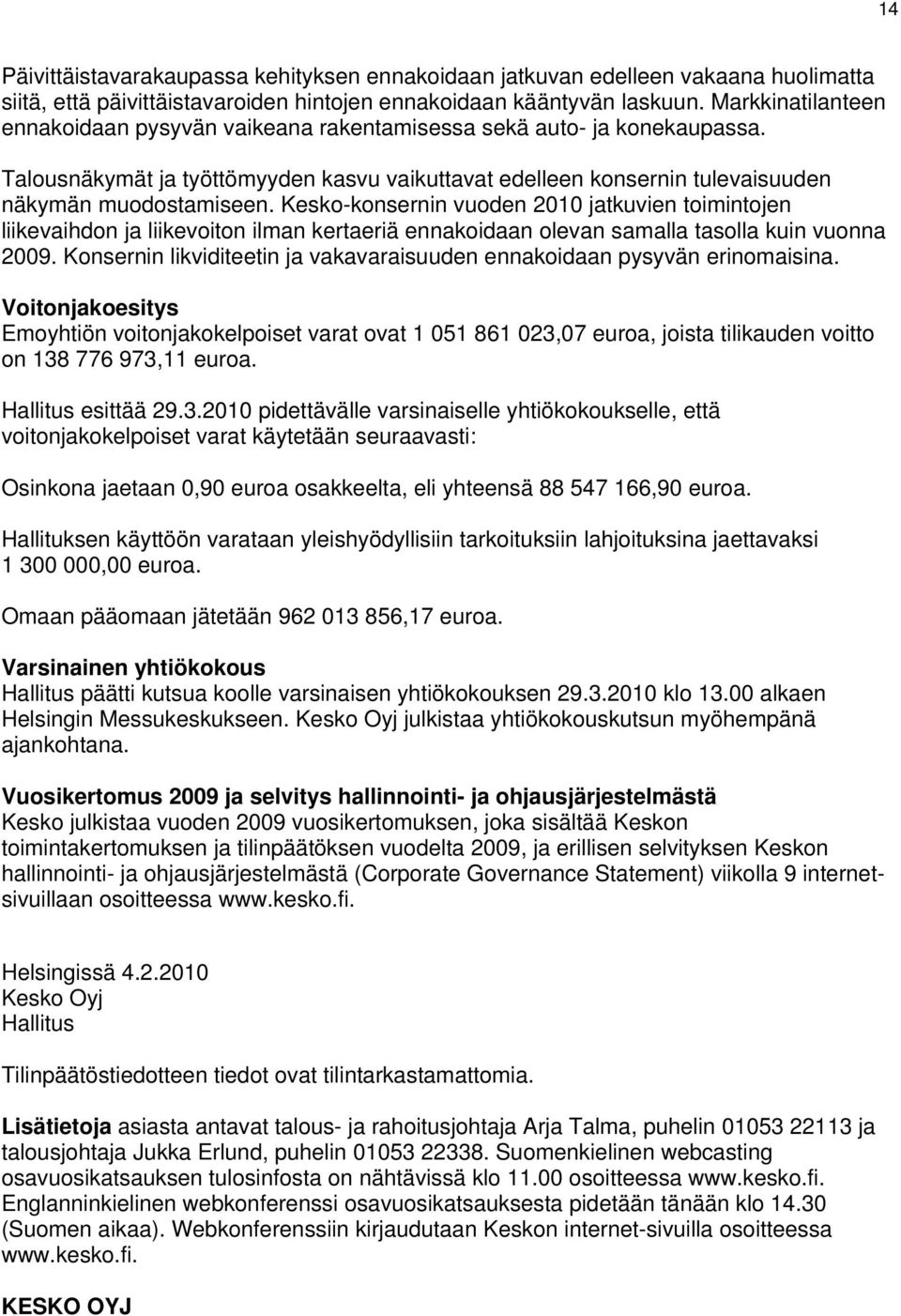 Kesko-konsernin vuoden 2010 jatkuvien toimintojen liikevaihdon ja liikevoiton ilman kertaeriä ennakoidaan olevan samalla tasolla kuin vuonna.