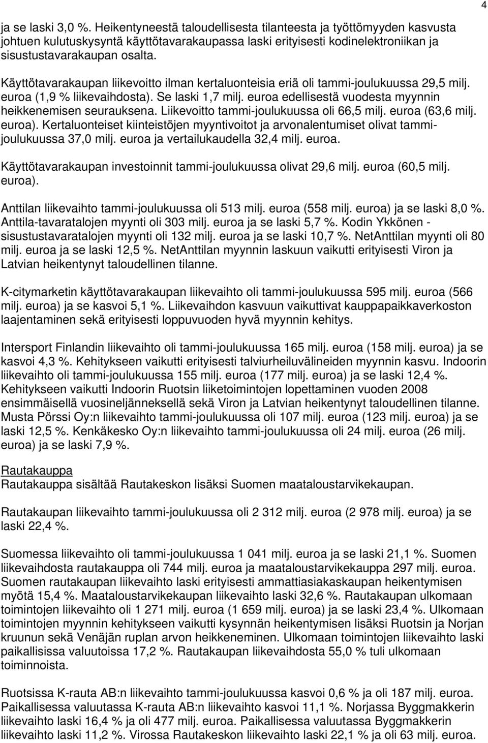 Käyttötavarakaupan liikevoitto ilman kertaluonteisia eriä oli tammi-joulukuussa 29,5 milj. euroa (1,9 % liikevaihdosta). Se laski 1,7 milj.