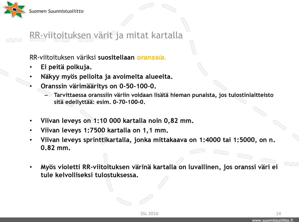 0-70-100-0. Viivan leveys on 1:10 000 kartalla noin 0,82 mm. Viivan leveys 1:7500 kartalla on 1,1 mm.