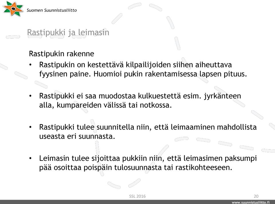 jyrkänteen alla, kumpareiden välissä tai notkossa.