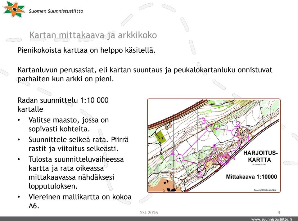 Radan suunnittelu 1:10 000 kartalle Valitse maasto, jossa on sopivasti kohteita. Suunnittele selkeä rata.