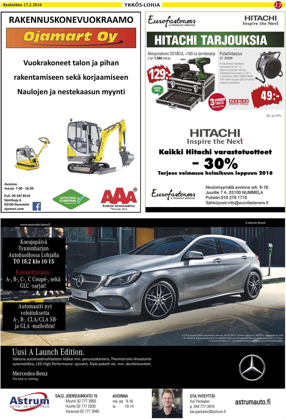 30W/1.500W/3.000W IP44-luokan suojaus (pöly ja kosteus) Integroitu kantokahva Sis. alv 24% Kaikki Hitachi varastotuotteet 30% Tarjous voimassa helmikuun loppuun 2016 Avoinna ma-pe 7.00-16.30 Puh.